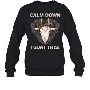 Calm Down I Goat This Sweatshirt